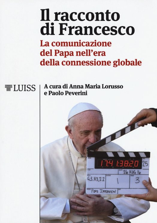 Il racconto di Francesco. La comunicazione del Papa nell'era della comunicazione globale