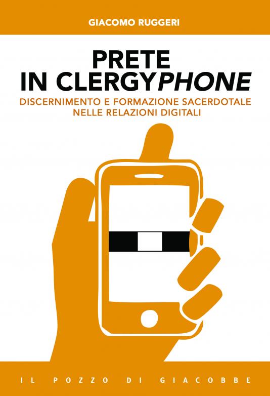 Prete in clergyphone - Discernimento e formazione sacerdotale nelle relazioni digitali 