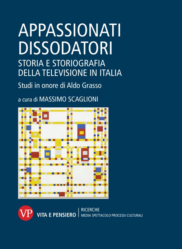 Appassionati dissodatori - Storia e storiografia della televisione. Studi in onore di Aldo Grasso
