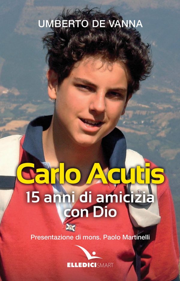 Carlo Acutis - 15 anni di amicizia con Dio