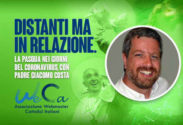 WeCa: Pasqua nei giorni del Coronavirus, con padre Giacomo Costa